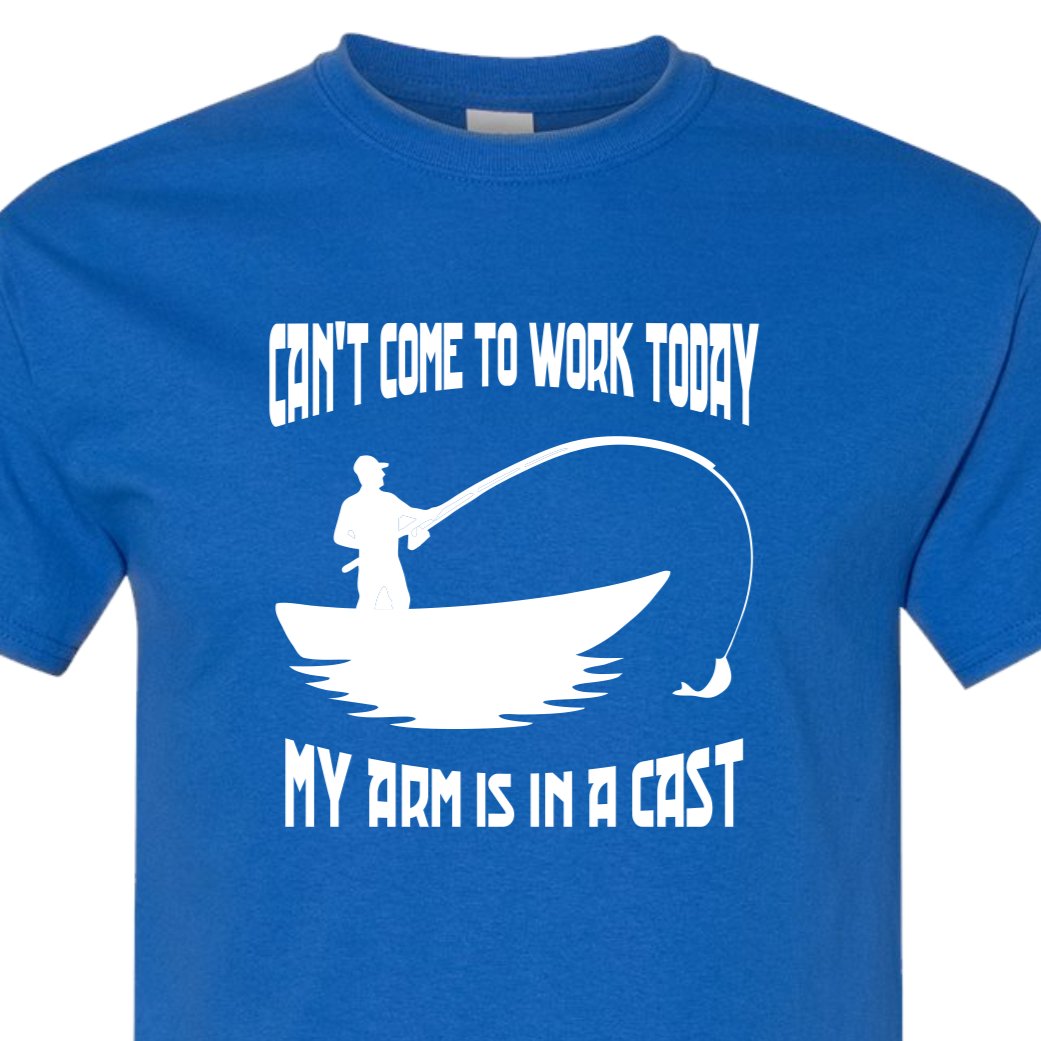 Can't Come to Work Today, My Arm Is in A Cast T Shirt, Funny Fish Gift, Men's, T, Fishermen Tshirt 2x / Royal Blue