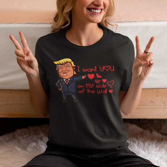 Funny Trump Valentines Day Black t shirt, I want you on my side of the wall.