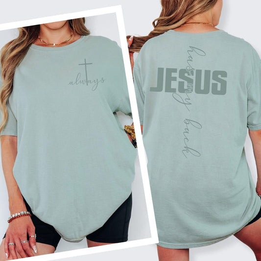 Front and back view of a Comfort Colors t-shirt with 'always' cross on front and 'Jesus Has My Back' on the back.