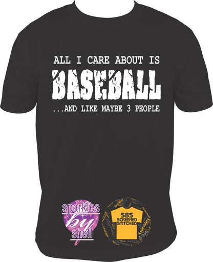 All I care about is BASEBALL and like maybe 3 people T shirt - SBS T Shop