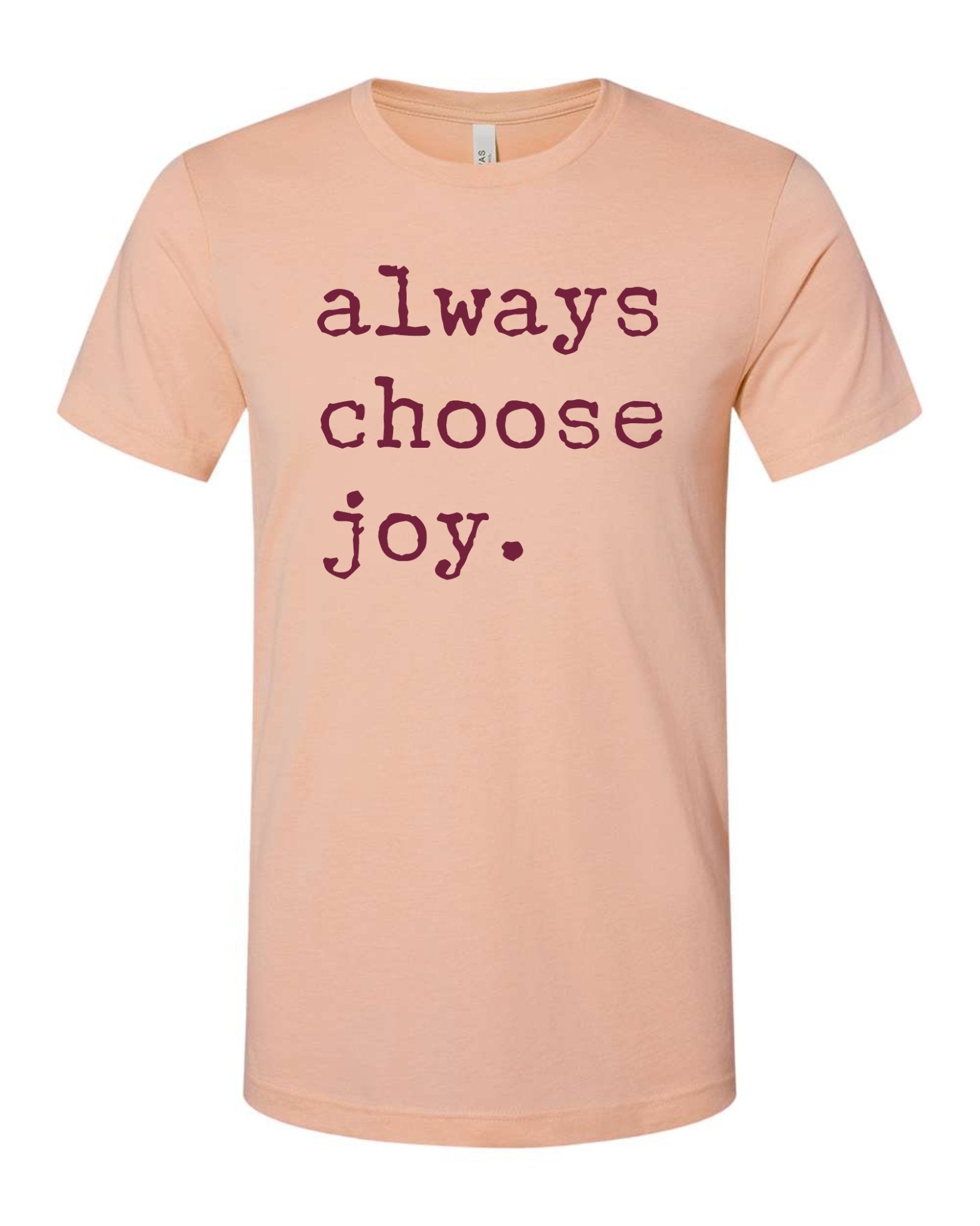 always choose joy T shirt - SBS T Shop