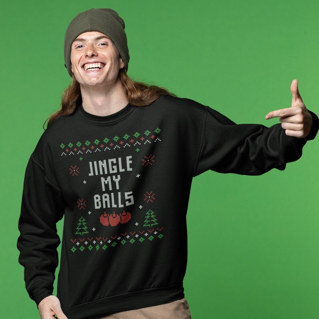 Christmas Sweater Sweatshirt Jingle my Balls Inappropriate Ugly christmas work party shirt for him, Funny Ugly Christmas Sweater for guys - SBS T Shop