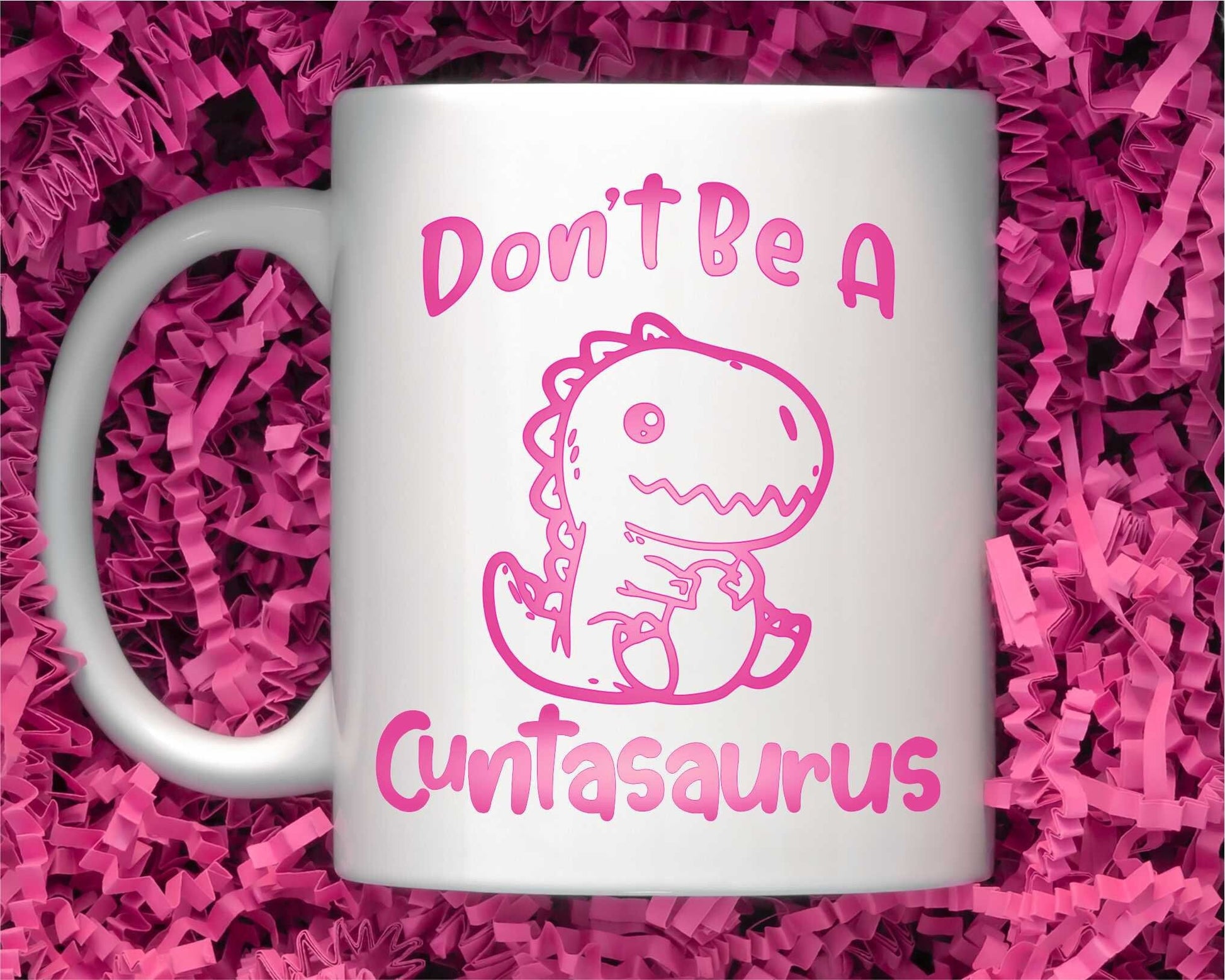 Cuntasaurus Mug, Don't be a cuntasaurus bitchy asshole inappropriate adult humor cute dinosaur woman power pms mug gift for girlfriend - SBS T Shop
