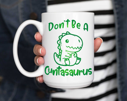 Cuntasaurus Mug, Don't be a cuntasaurus bitchy asshole inappropriate adult humor cute dinosaur woman power pms mug gift for girlfriend - SBS T Shop