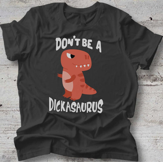 Dickasaurus shirt, Don't be a dickasaurus Tee - SBS T Shop