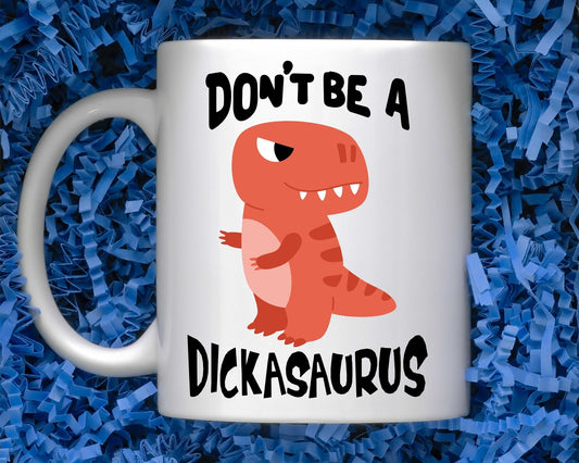 Don't be a dickasaurus mug - SBS T Shop