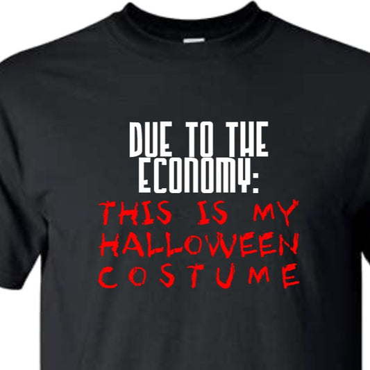 Due to the economy, This is my Halloween Costume T shirt - SBS T Shop