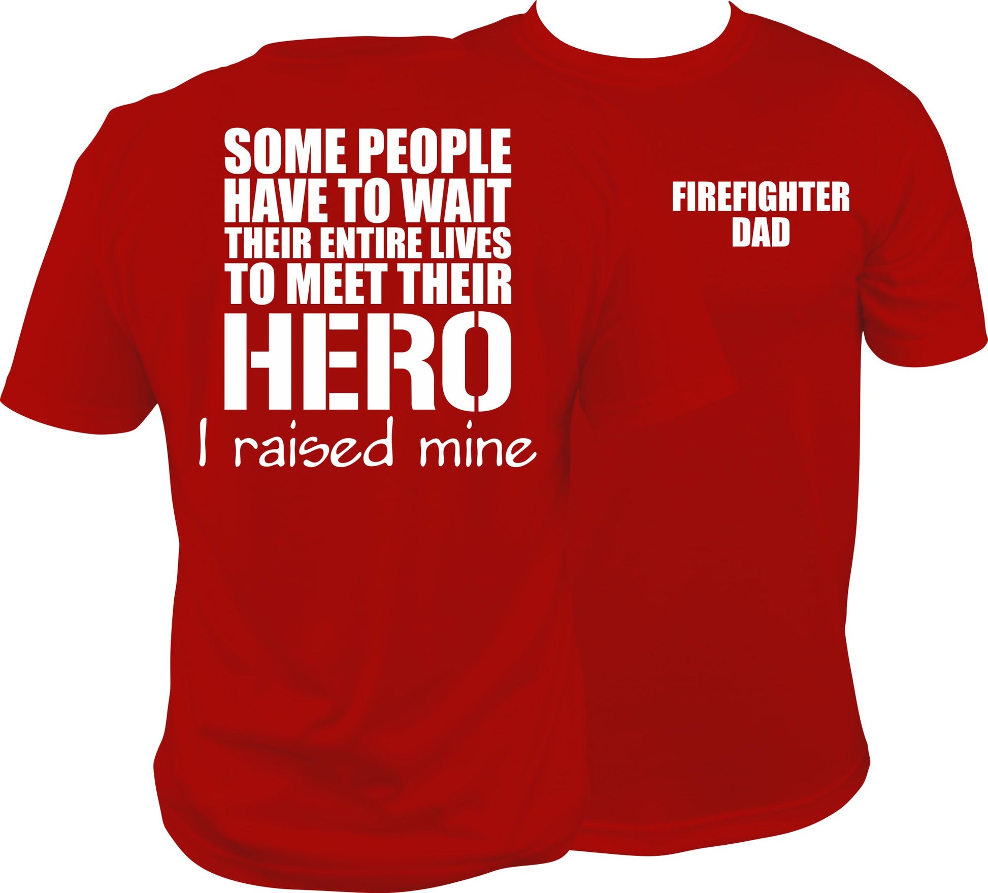 Firefighter Dad shirt, I raised a hero - SBS T Shop