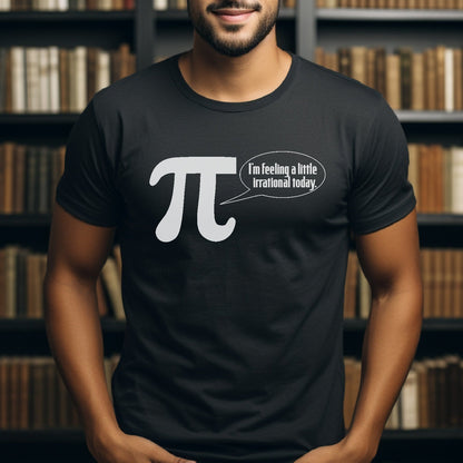 Funny Math T-Shirt, I'm Feeling A Little Irrational Today Shirt, Pi Day Tee, Geek Chic, Math Teacher Gift, Nerd Humor Apparel - SBS T Shop