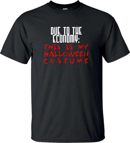 Halloween Costume T Shirt, Due to the Economy, This is my Halloween Costume tee, funny mens costume - SBS T Shop