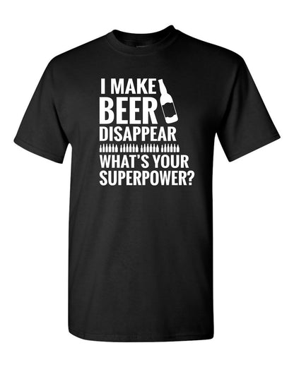 I make beer disappear, what's your Superpower? Funny Dad T shirt - SBS T Shop