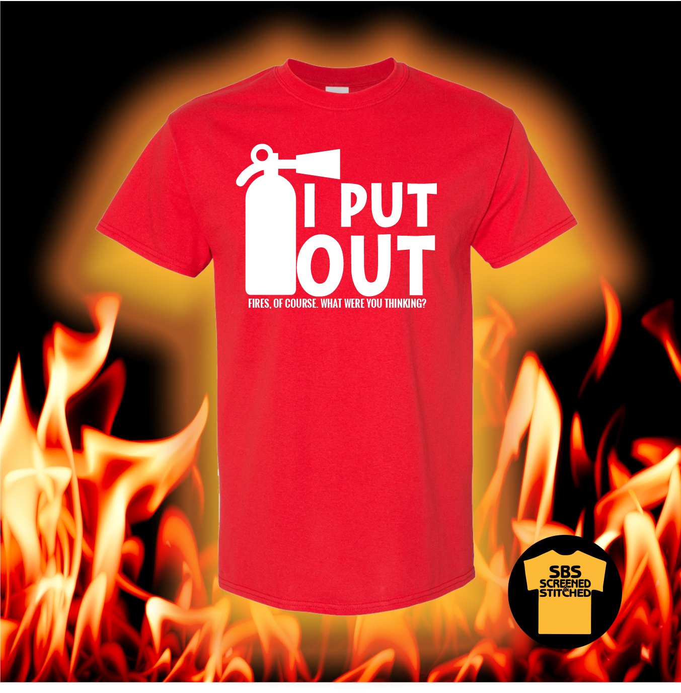 I Put Out, Fires Of Course, What Were You Thinking? T Shirt - SBS T Shop
