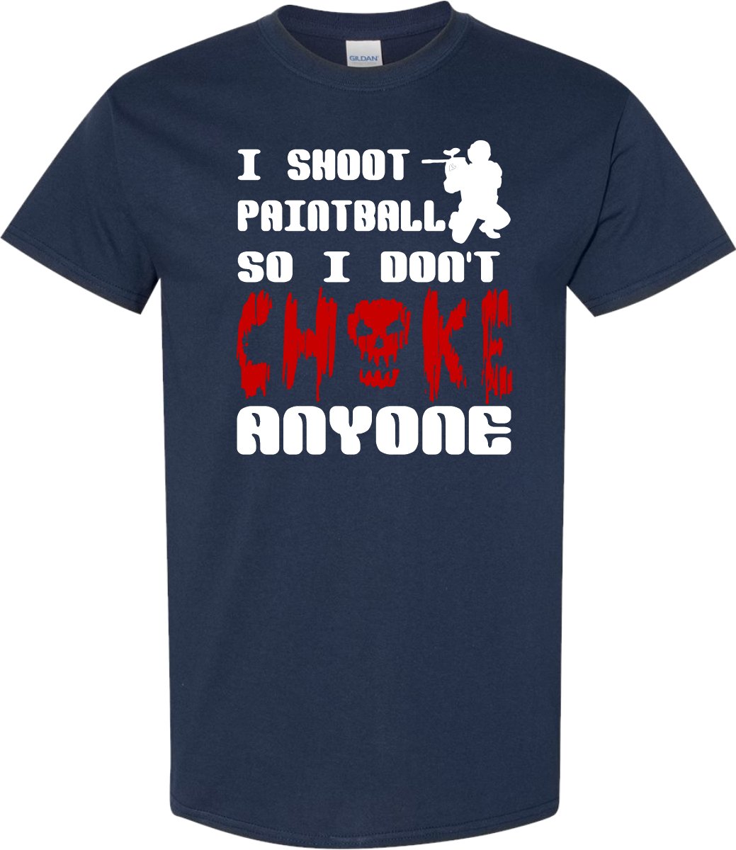 I Shoot Paintball so I don't CHOKE Anyone T shirt - SBS T Shop