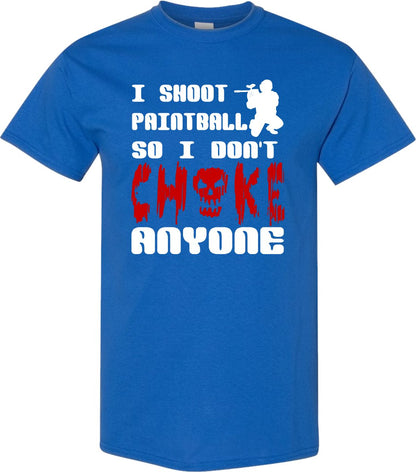 I Shoot Paintball so I don't CHOKE Anyone T shirt - SBS T Shop