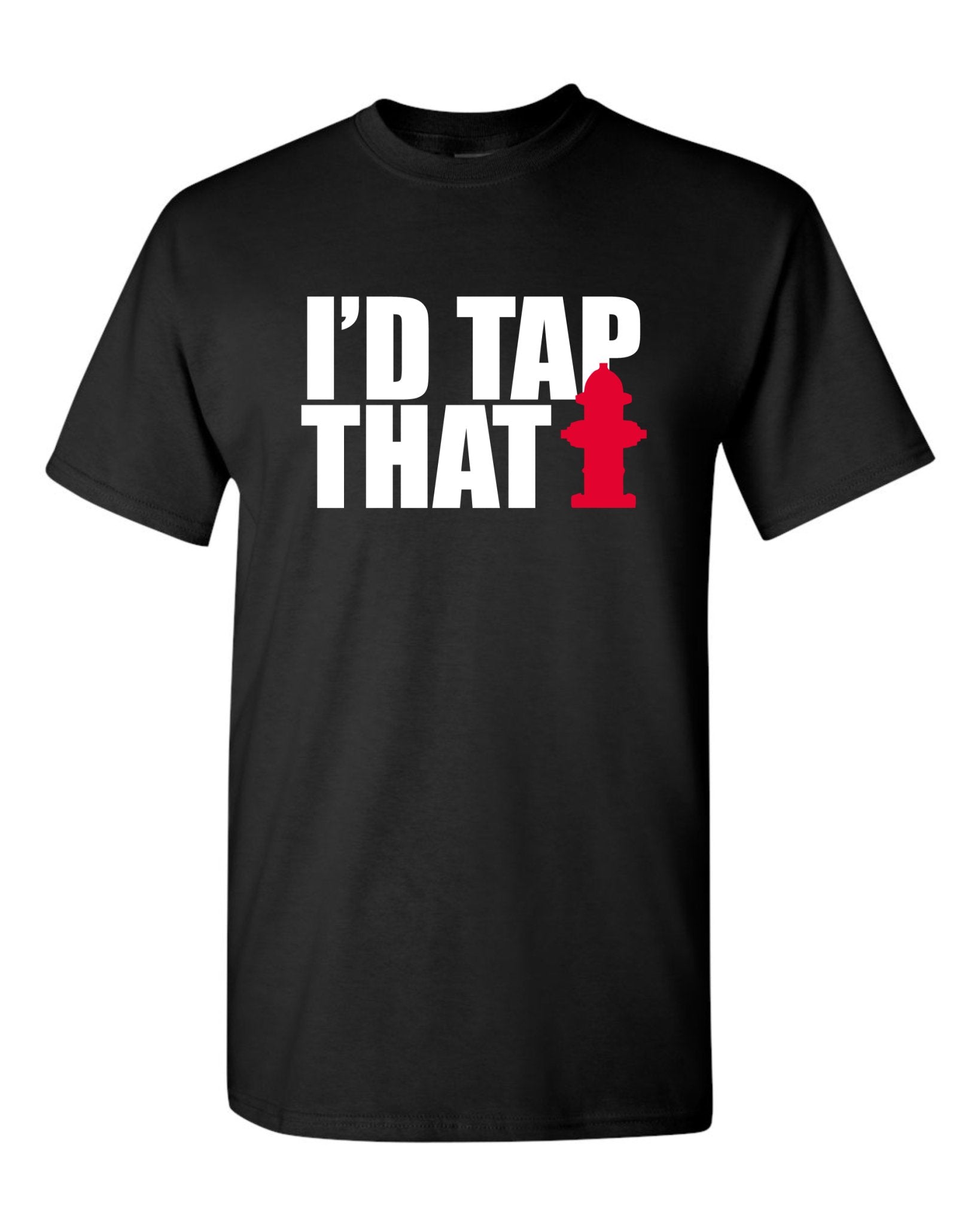 I'd Tap That Fire Hydrant T shirt - SBS T Shop