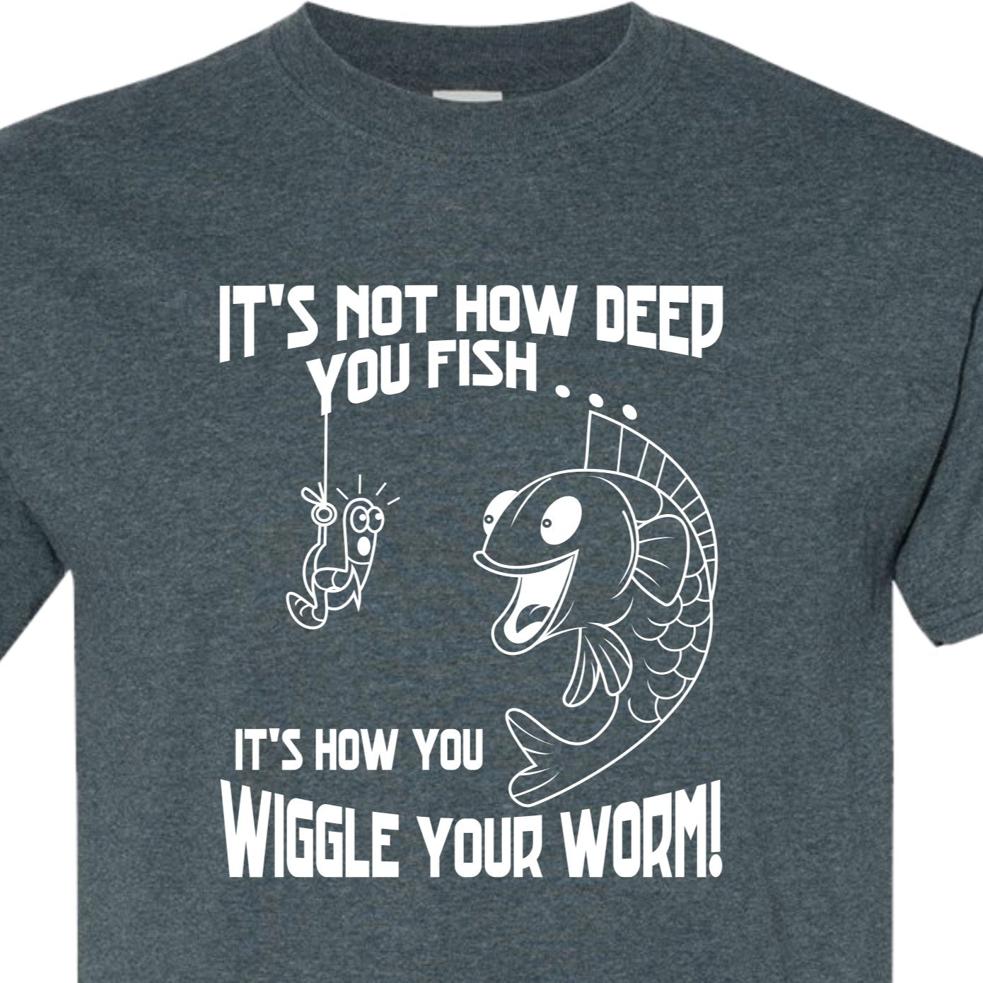 It's not how deep you fish, it's how you Wiggle your Worm T Shirt, Fishing T Fishermen Tshirt - SBS T Shop