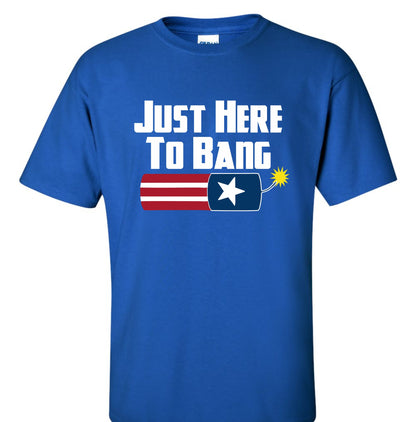 Just here to BANG T Shirt (Youth or Reg T) - SBS T Shop