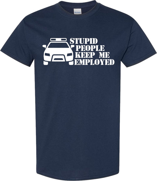 Police T Shirt Stupid People Keep Me Employed ** - SBS T Shop